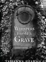 Whispers from a Grave by Tamanna Sharma