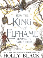 How the King of Elfhame Learned to Hate Stories (The Folk of the Air series): The perfect gift for fans of Fantasy Fiction by Holly Black