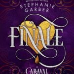 Finale: by Stephanie Garber (Caraval Series #3)