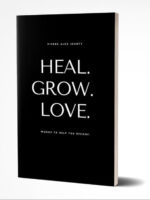 Heal. Grow. Love. by Pierre Alex Jeanty and Carla DuPont