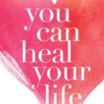You Can Heal Your Life